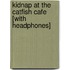 Kidnap at the Catfish Cafe [With Headphones]
