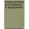 Kinderkrankheit und Kindertod in Deutschland door Gerhard Fortwengel