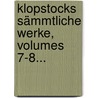 Klopstocks Sämmtliche Werke, Volumes 7-8... door Friedrich Gottlieb Klopstock