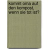 Kommt Oma auf den Kompost, wenn sie tot ist? by Mark Spörrle