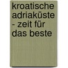 Kroatische Adriaküste - Zeit für das Beste door Cornelia Fischer