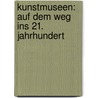 Kunstmuseen: Auf Dem Weg Ins 21. Jahrhundert by Gerhard Mack