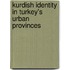 Kurdish Identity in Turkey's Urban Provinces