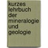 Kurzes Lehrbuch Der Mineralogie Und Geologie