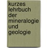 Kurzes Lehrbuch Der Mineralogie Und Geologie door Ludwig Baur