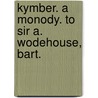 Kymber. A monody. To Sir A. Wodehouse, Bart. door Robert Potter