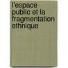 L'Espace Public et la Fragmentation Ethnique by Fabio Mattioli