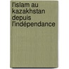 L'islam au Kazakhstan depuis l'indépendance door Talgat Abdrakhmanov