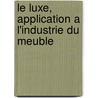 Le Luxe, Application A L'industrie Du Meuble door René-Maurice Dereumaux