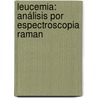 Leucemia: Análisis Por Espectroscopia Raman by Juan Carlos Martínez Espinosa
