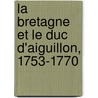 La Bretagne Et Le Duc D'Aiguillon, 1753-1770 door Marcel Marion