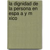 La Dignidad de La Persona En Espa A Y M Xico door Bernardino Esparza Mart Nez