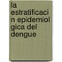 La Estratificaci N Epidemiol Gica del Dengue