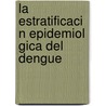 La Estratificaci N Epidemiol Gica del Dengue door Jorge Antonio Quesada Aguilera