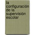 La configuración de la supervisión escolar