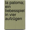 La paloma; ein Liebesspiel in vier Aufzügen door Teresa Hubel