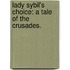 Lady Sybil's Choice: a tale of the Crusades.
