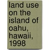 Land Use on the Island of Oahu, Hawaii, 1998 by United States Government