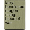 Larry Bond's Red Dragon Rising: Blood of War door Larry Bond