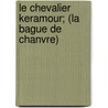 Le Chevalier Keramour; (La Bague de Chanvre) door Paul F. Val