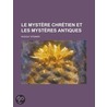 Le Myst Re Chr Tien Et Les Myst Res Antiques door Rudolf Steiner