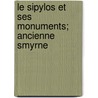 Le Sipylos Et Ses Monuments; Ancienne Smyrne by George Weber