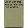 Leben und Todt Kaiser Heinrichs des Vierten. by Friedrich-Julius-Heinrich Graf Von Soden