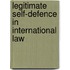 Legitimate Self-Defence in International Law
