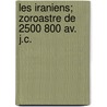 Les Iraniens; Zoroastre De 2500 800 Av. J.c. by Marius Fontane
