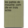 Les Pattes De Mouche: Com Die En Trois Actes door Victorien Sardou