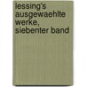 Lessing's ausgewaehlte Werke, siebenter Band by Gotthold Ephraim Lessing