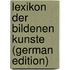 Lexikon Der Bildenen Kunste (German Edition)