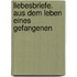 Liebesbriefe. Aus dem leben eines Gefangenen