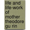 Life and Life-Work of Mother Theodore Gu Rin by Unknown