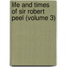 Life and Times of Sir Robert Peel (Volume 3) by Me Taylor