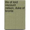 Life of Lord Viscount Nelson, Duke of Bronte door T.O. Churchill