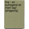 Line - So Aufregend Ist Mein Tag! (pingpong) door Kerstin Löwe