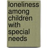 Loneliness Among Children With Special Needs door Malka Margalit