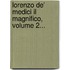 Lorenzo De' Medici Il Magnifico, Volume 2...