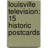 Louisville Television: 15 Historic Postcards door David Inman