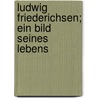 Ludwig Friederichsen; ein Bild seines Lebens by Repsold