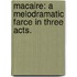 Macaire: a melodramatic farce in three acts.