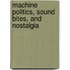 Machine Politics, Sound Bites, and Nostalgia
