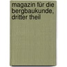 Magazin Für Die Bergbaukunde, Dritter Theil door Johann Friedrich Lempe