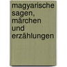 Magyarische Sagen, Märchen und Erzählungen door Johann Mailäth