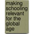 Making Schooling Relevant for the Global Age