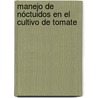 Manejo de Nóctuidos en el Cultivo de Tomate door Roberto Gastélum Luque