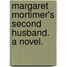 Margaret Mortimer's second Husband. A novel. door Hills