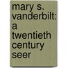 Mary S. Vanderbilt: a Twentieth Century Seer by Mary E. Cadwallader