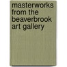 Masterworks from the Beaverbrook Art Gallery door Katharine Eustace